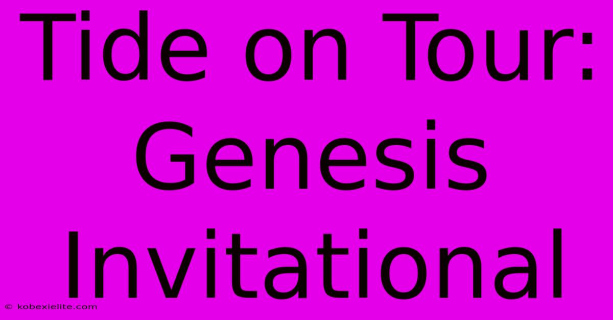 Tide On Tour: Genesis Invitational