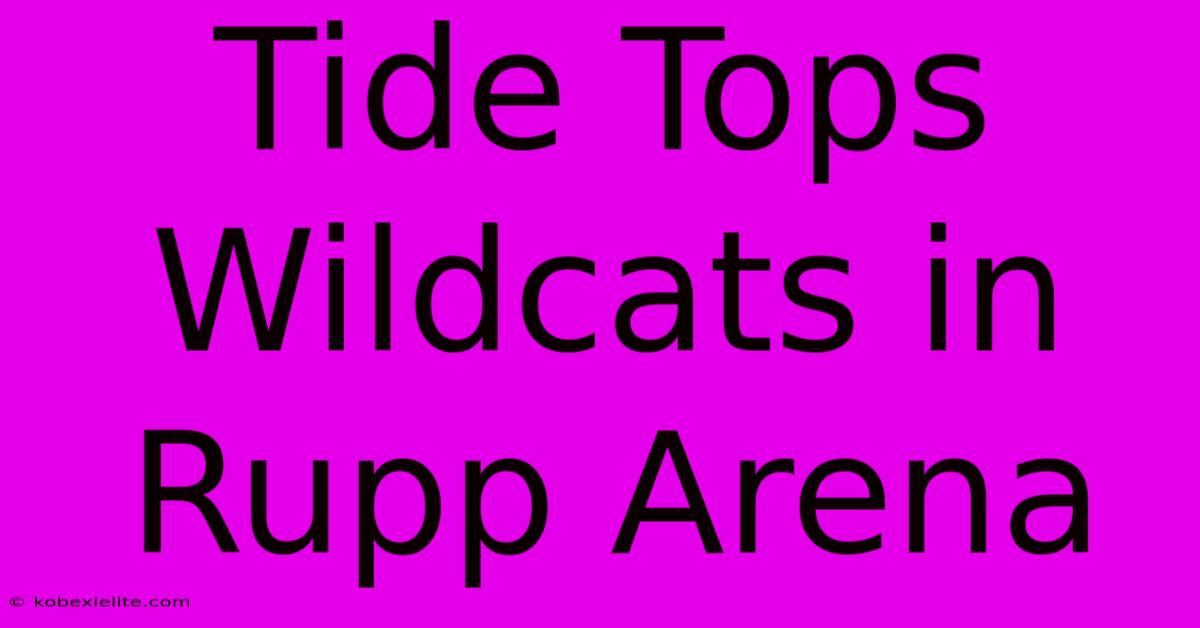 Tide Tops Wildcats In Rupp Arena