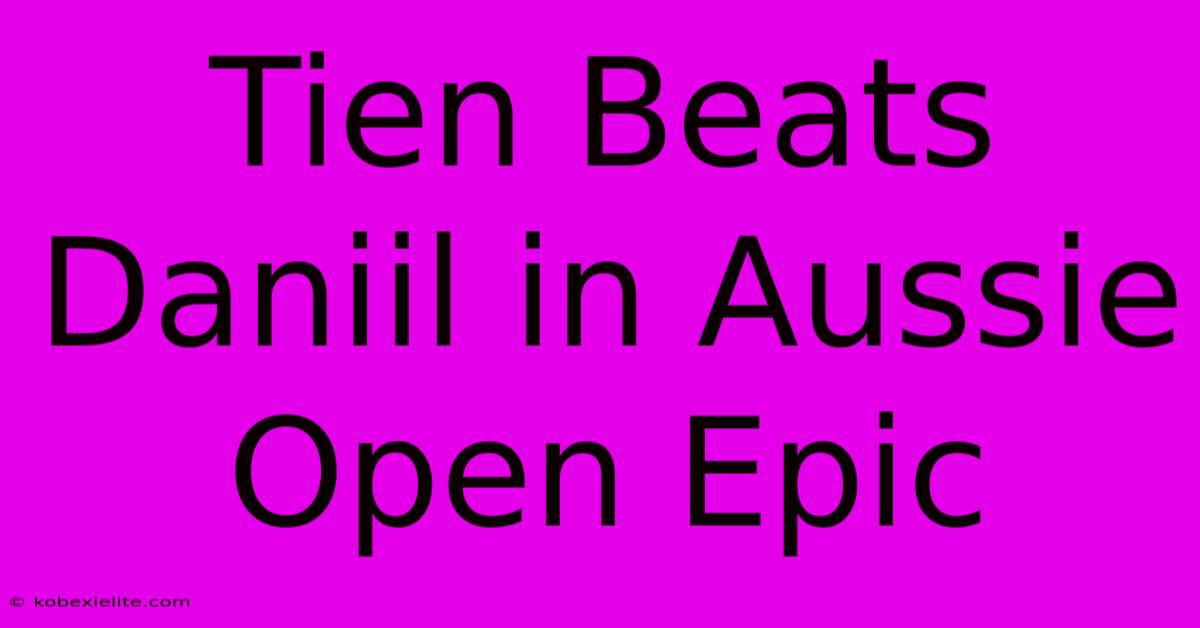 Tien Beats Daniil In Aussie Open Epic