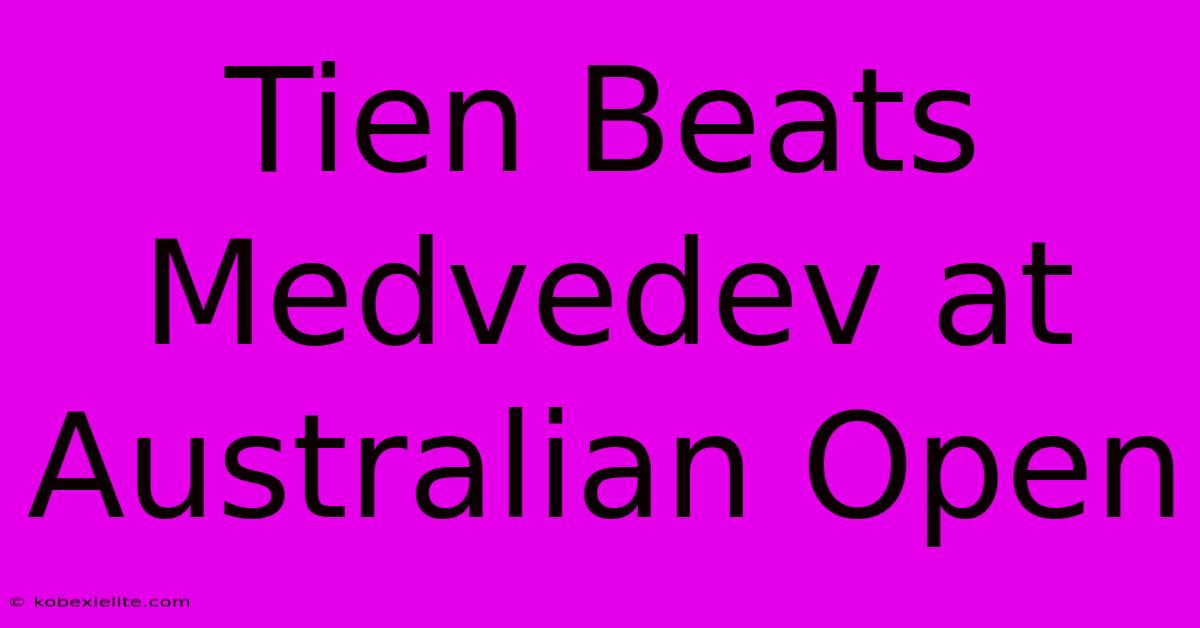 Tien Beats Medvedev At Australian Open