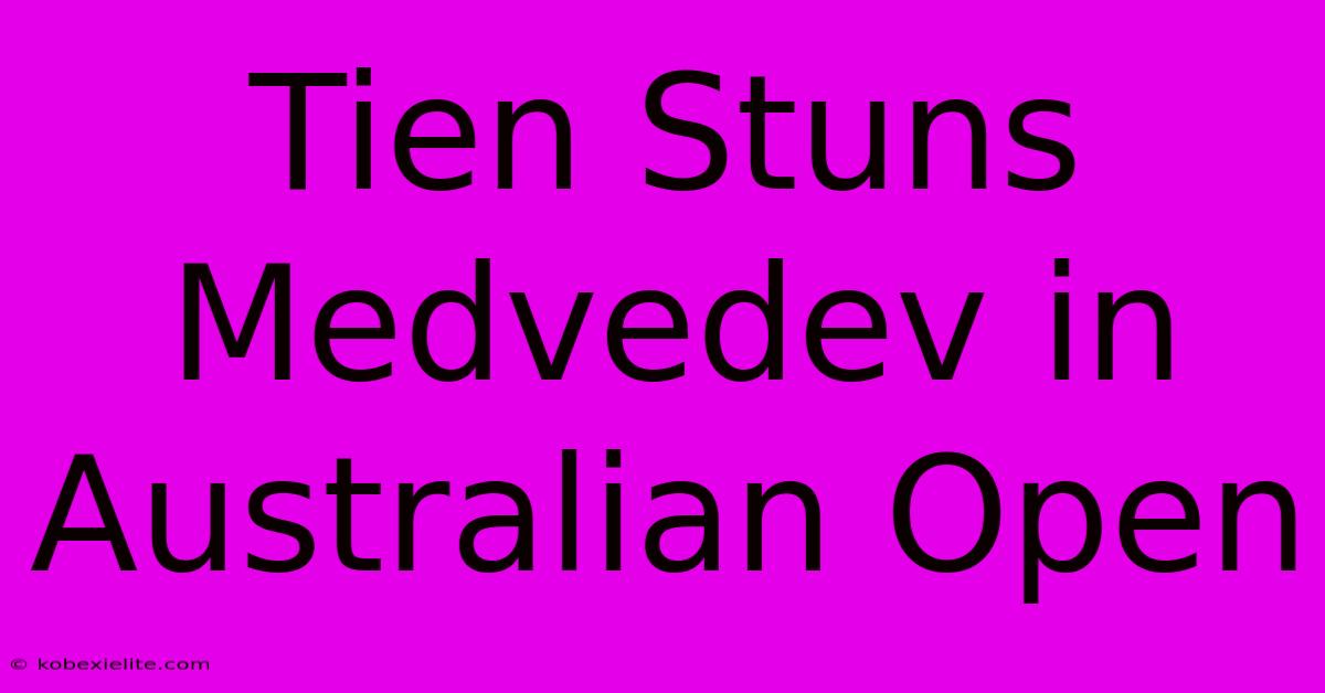 Tien Stuns Medvedev In Australian Open