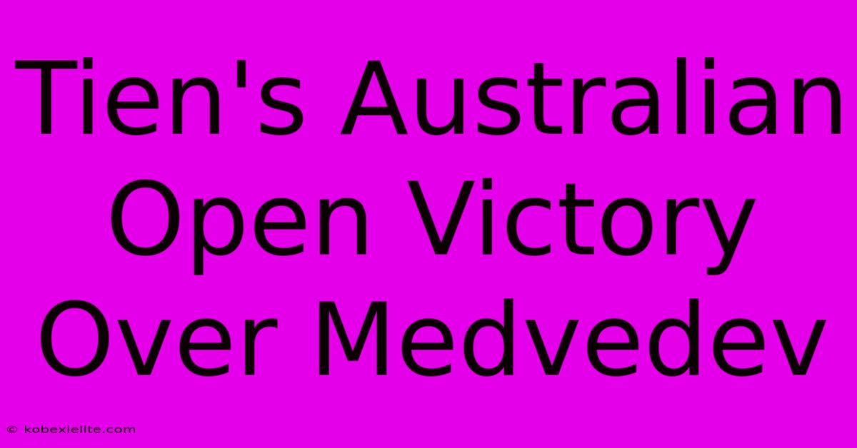 Tien's Australian Open Victory Over Medvedev