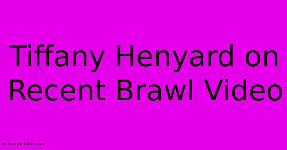 Tiffany Henyard On Recent Brawl Video