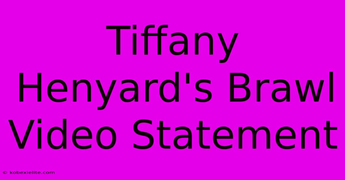 Tiffany Henyard's Brawl Video Statement