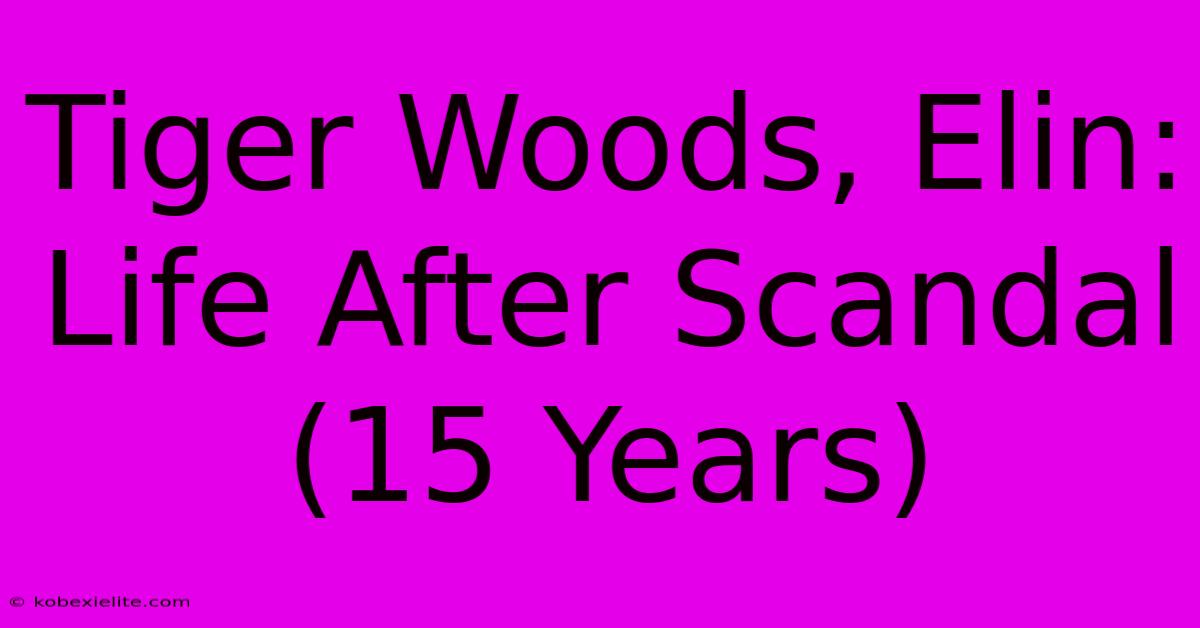 Tiger Woods, Elin: Life After Scandal (15 Years)