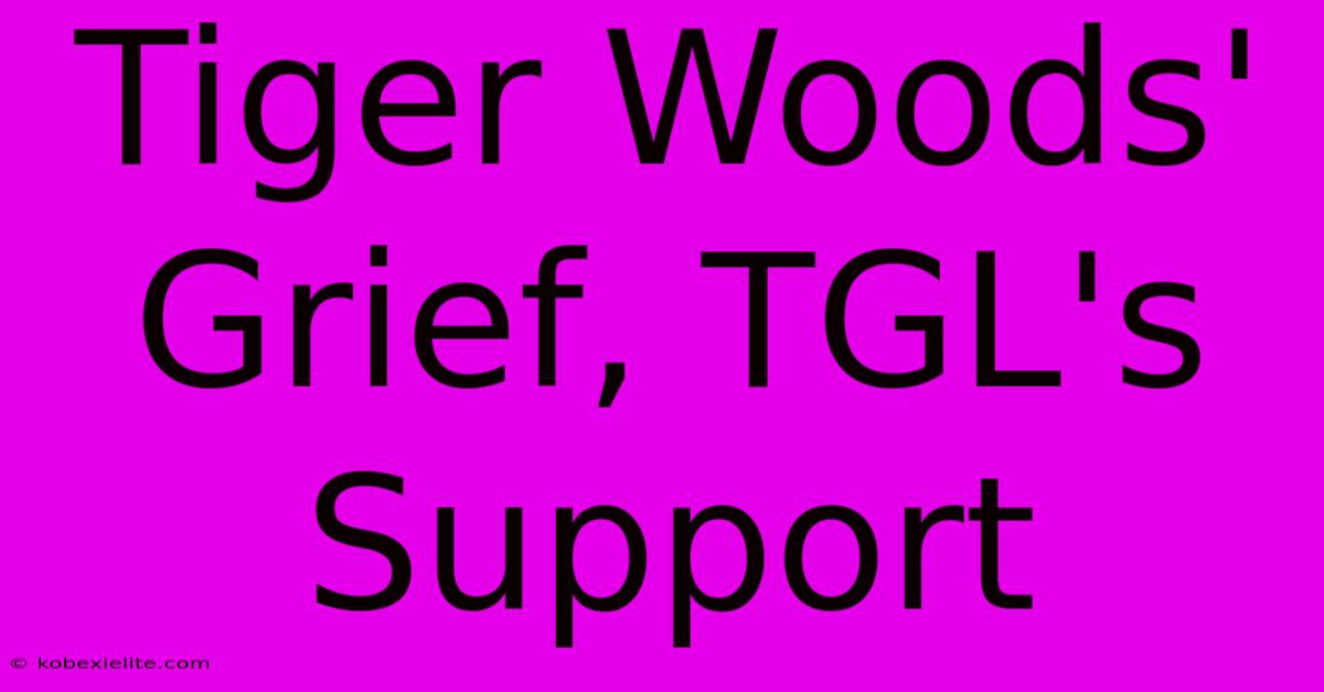 Tiger Woods' Grief, TGL's Support