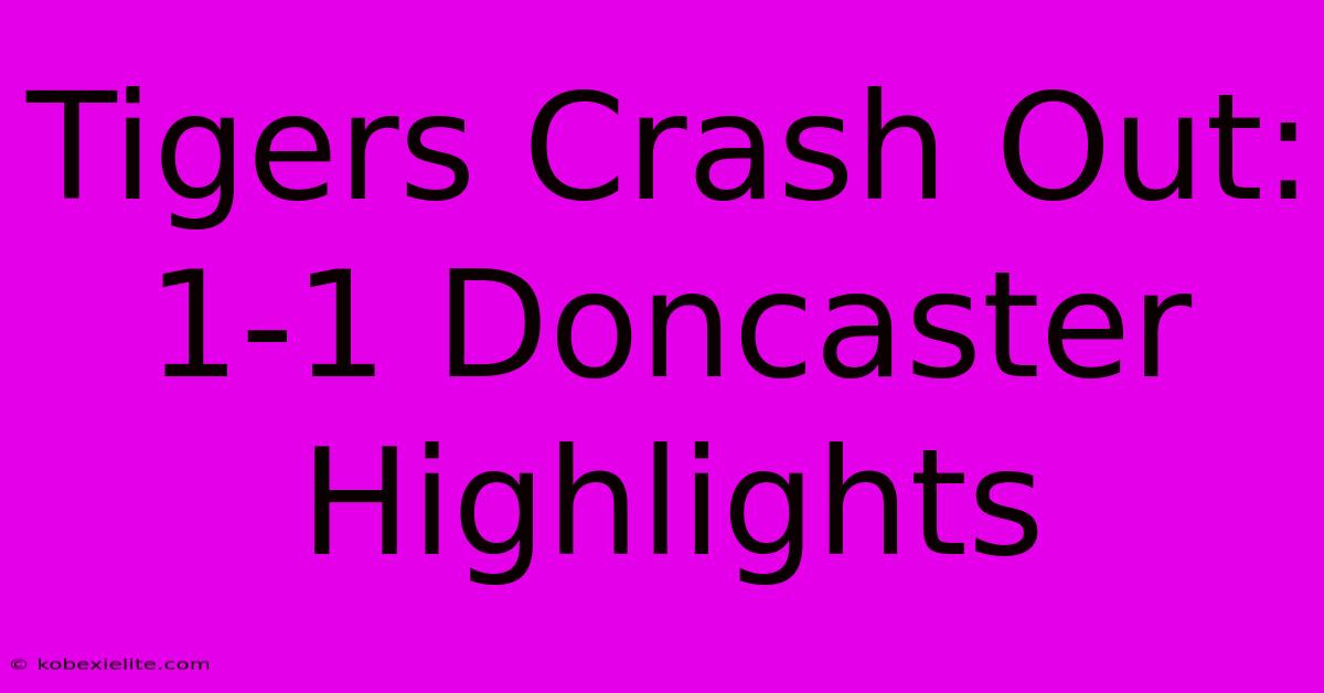 Tigers Crash Out: 1-1 Doncaster Highlights