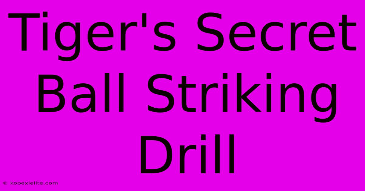 Tiger's Secret Ball Striking Drill