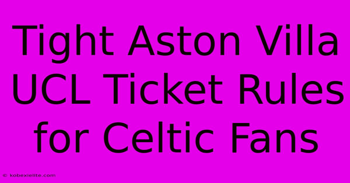 Tight Aston Villa UCL Ticket Rules For Celtic Fans