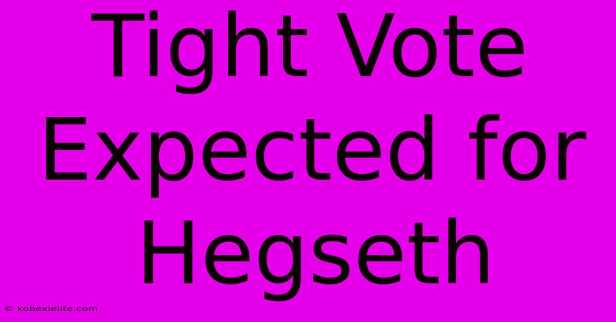 Tight Vote Expected For Hegseth