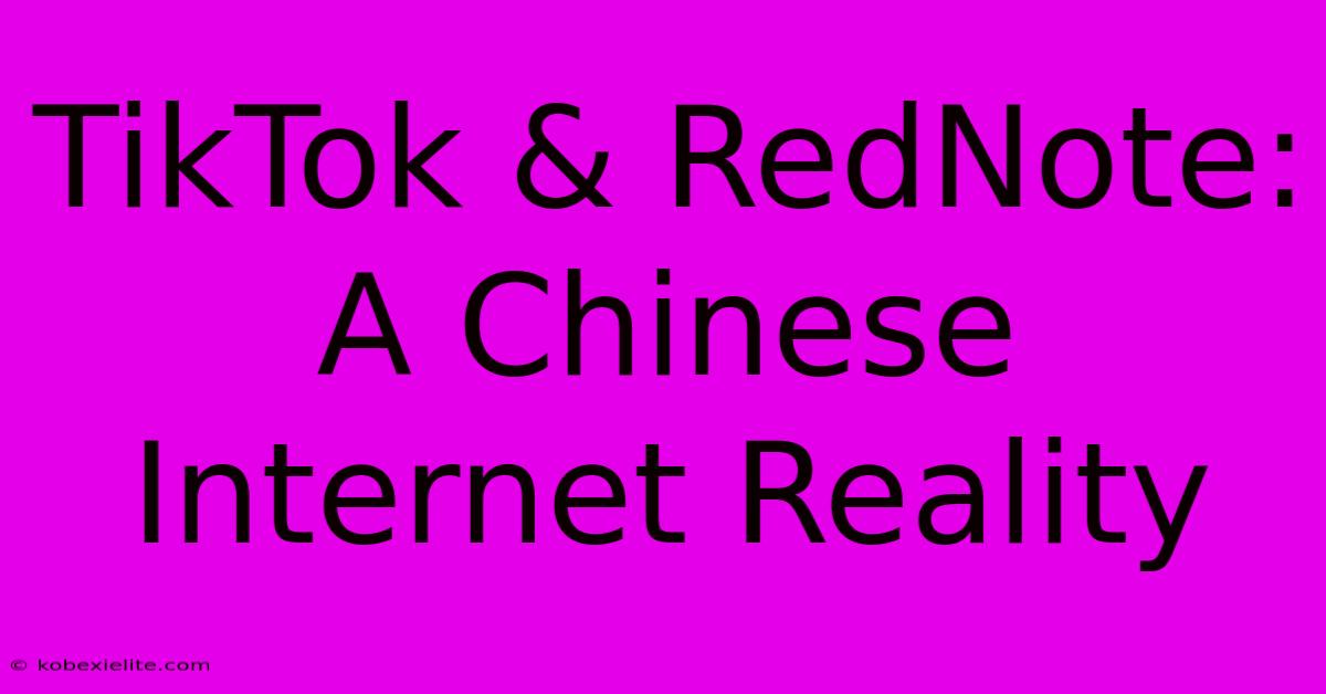 TikTok & RedNote: A Chinese Internet Reality