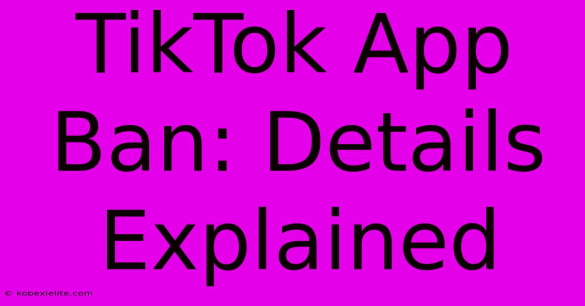 TikTok App Ban: Details Explained