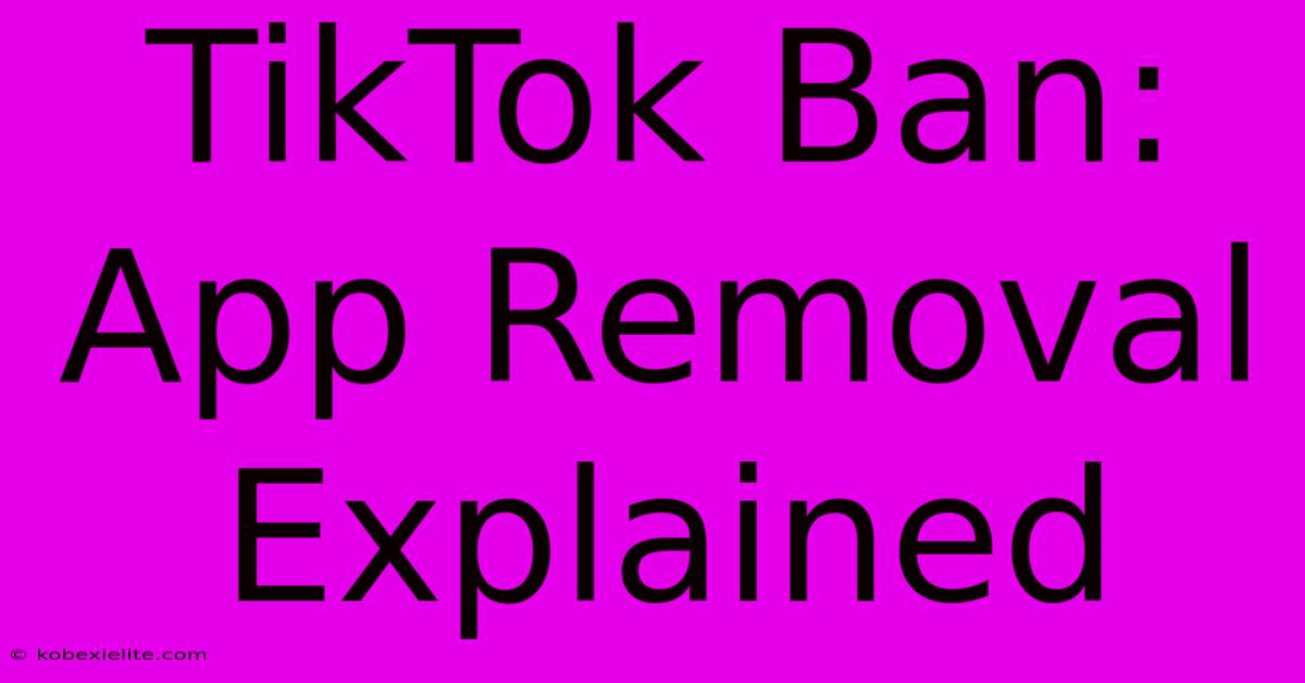 TikTok Ban: App Removal Explained