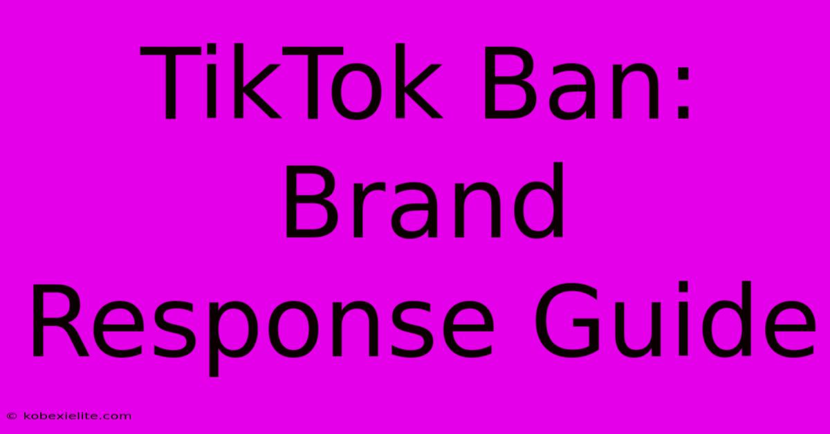 TikTok Ban:  Brand Response Guide