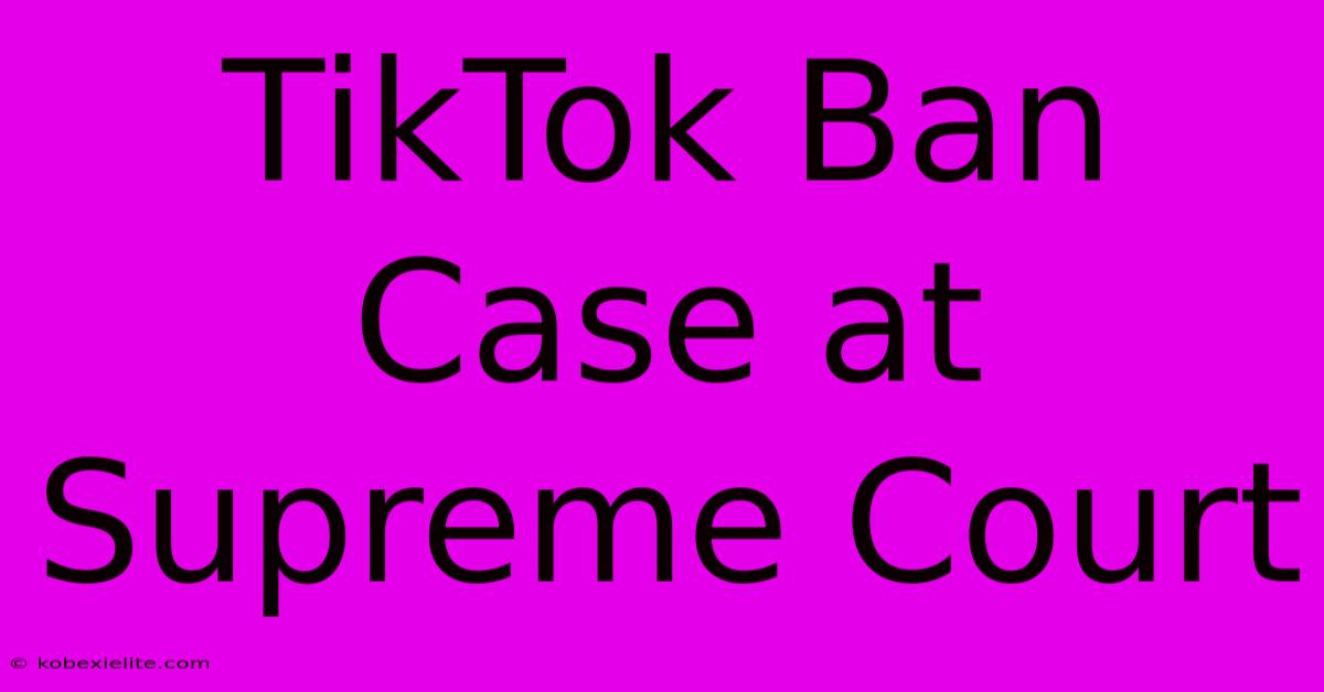 TikTok Ban Case At Supreme Court