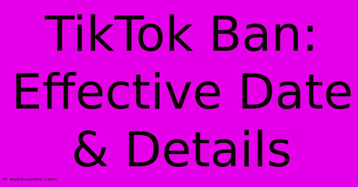 TikTok Ban: Effective Date & Details