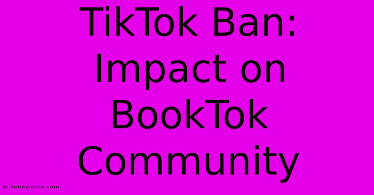 TikTok Ban: Impact On BookTok Community