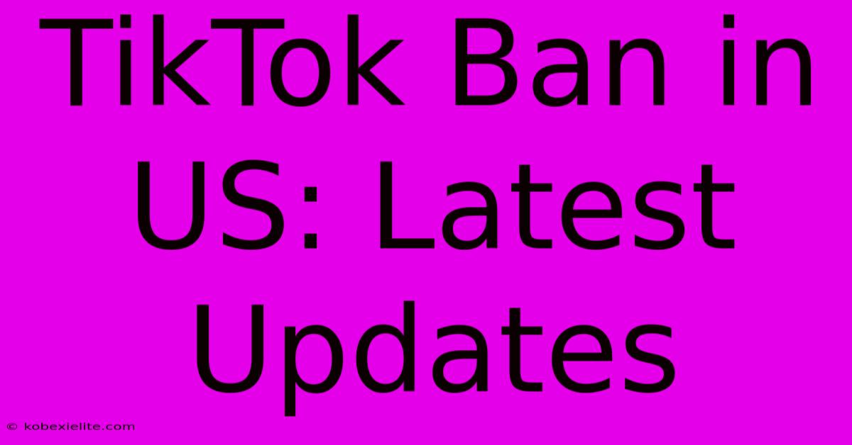 TikTok Ban In US: Latest Updates