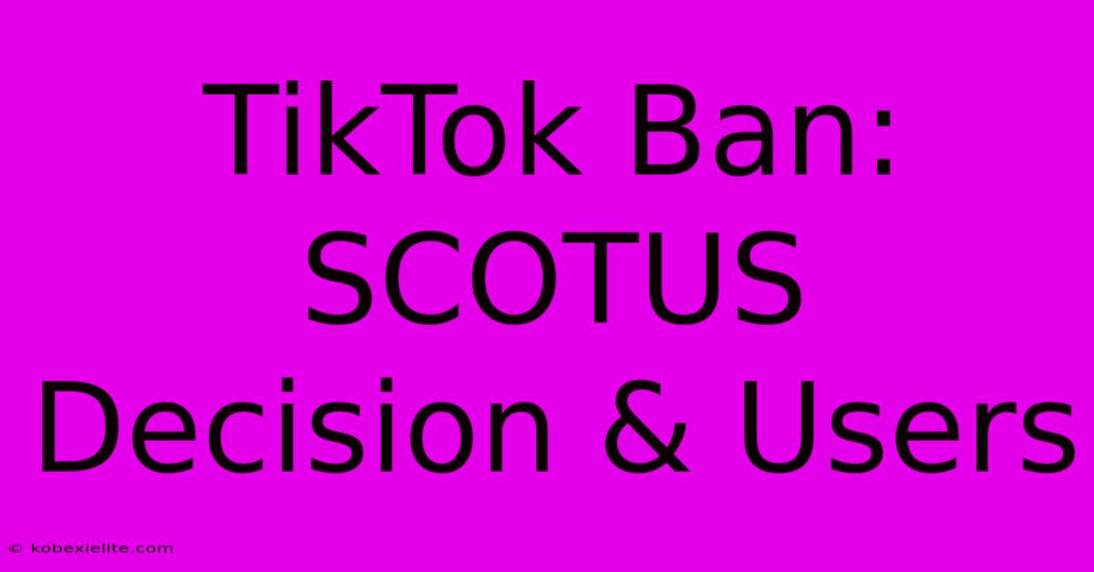 TikTok Ban: SCOTUS Decision & Users