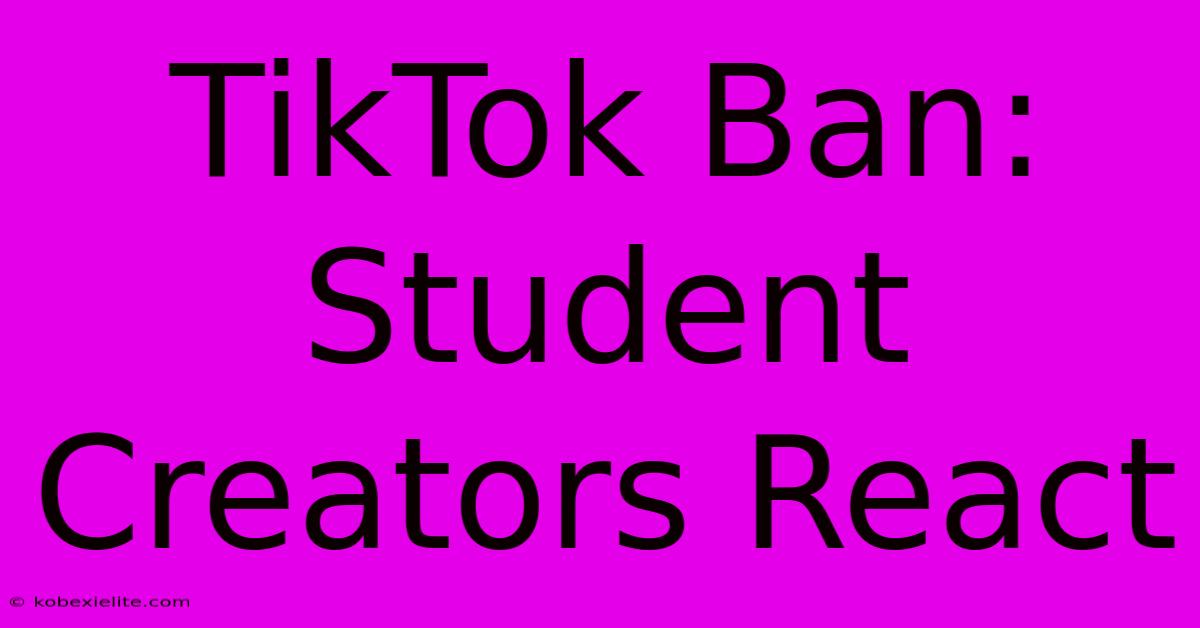 TikTok Ban: Student Creators React