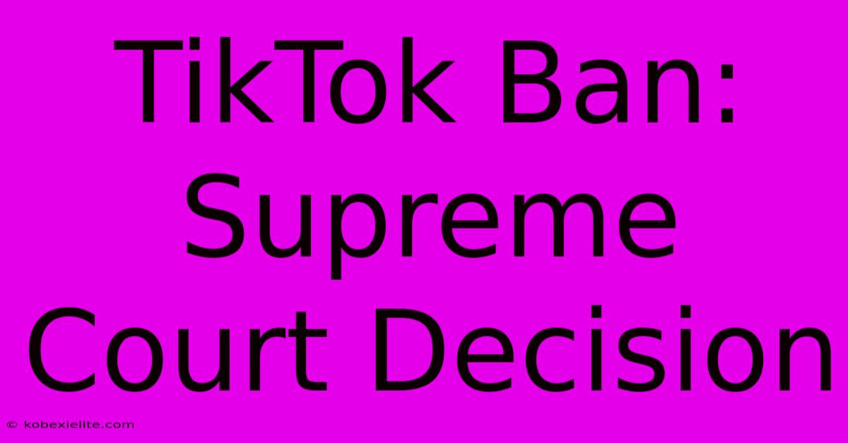 TikTok Ban: Supreme Court Decision