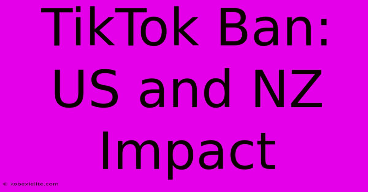 TikTok Ban: US And NZ Impact