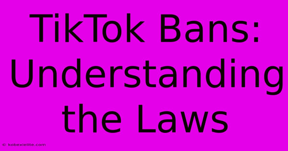 TikTok Bans: Understanding The Laws