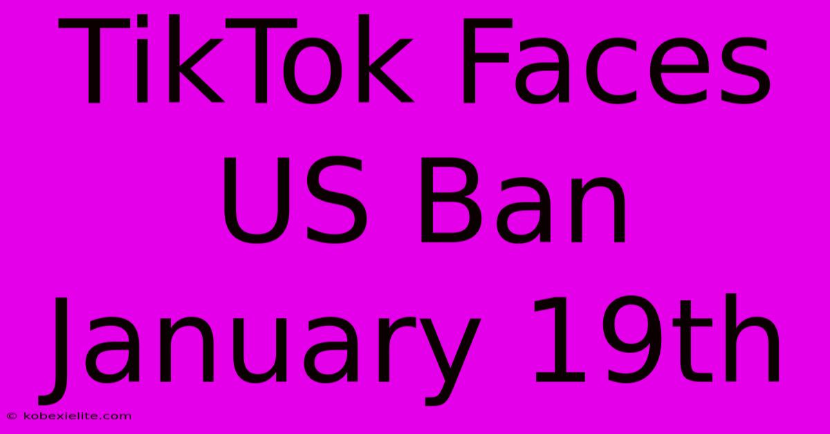 TikTok Faces US Ban January 19th