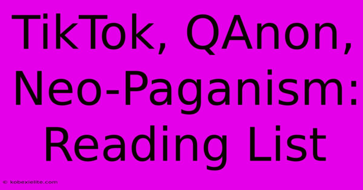 TikTok, QAnon, Neo-Paganism: Reading List