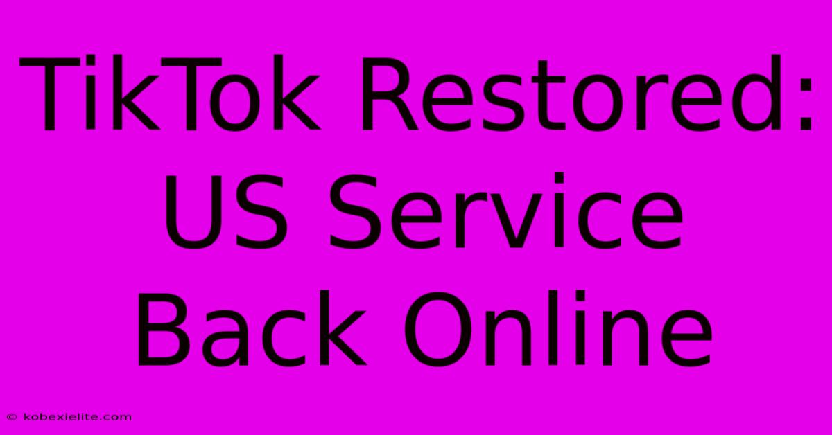 TikTok Restored: US Service Back Online