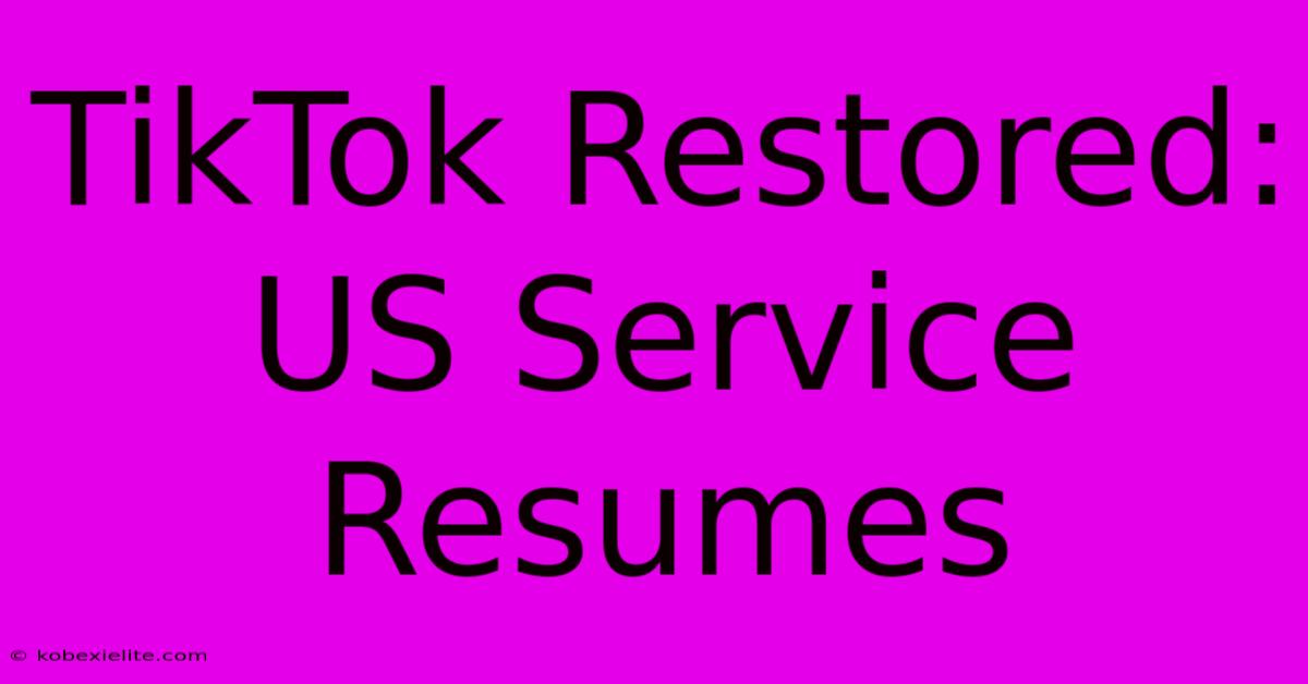 TikTok Restored: US Service Resumes