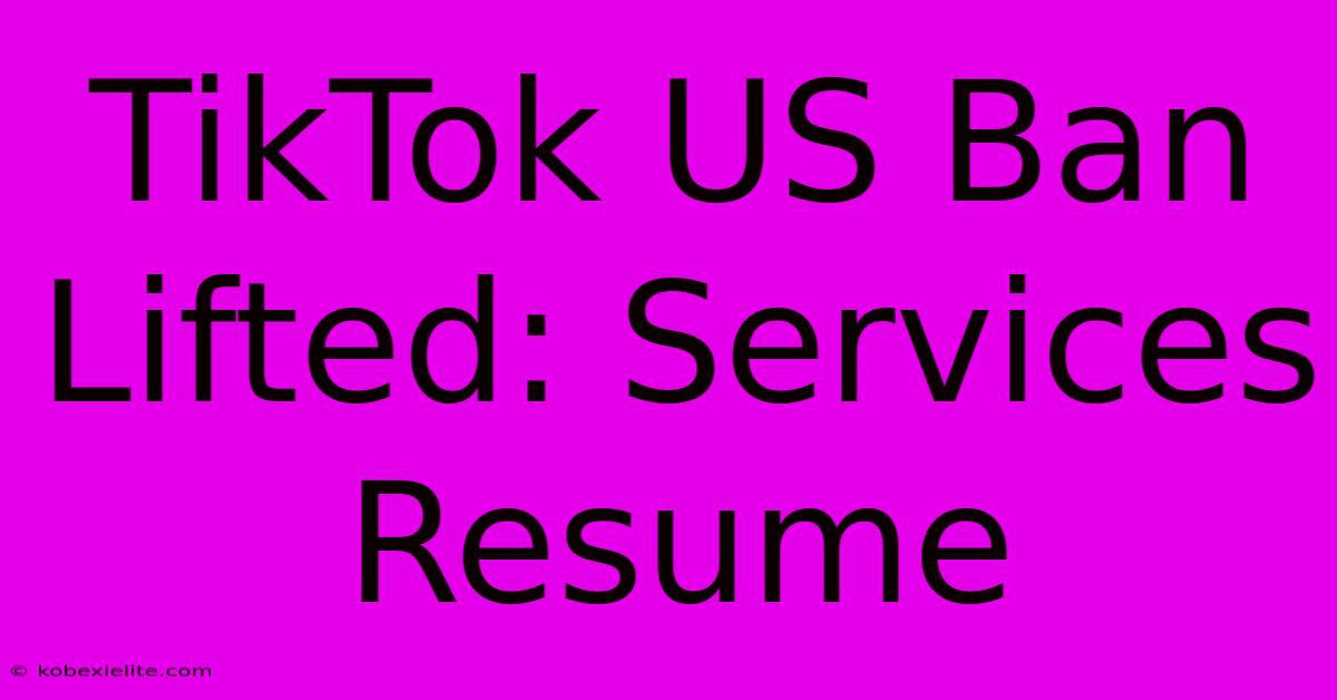 TikTok US Ban Lifted: Services Resume