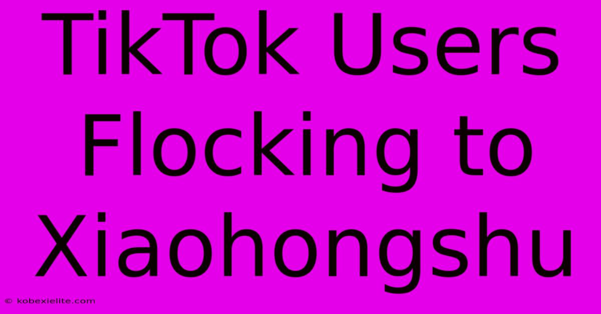 TikTok Users Flocking To Xiaohongshu