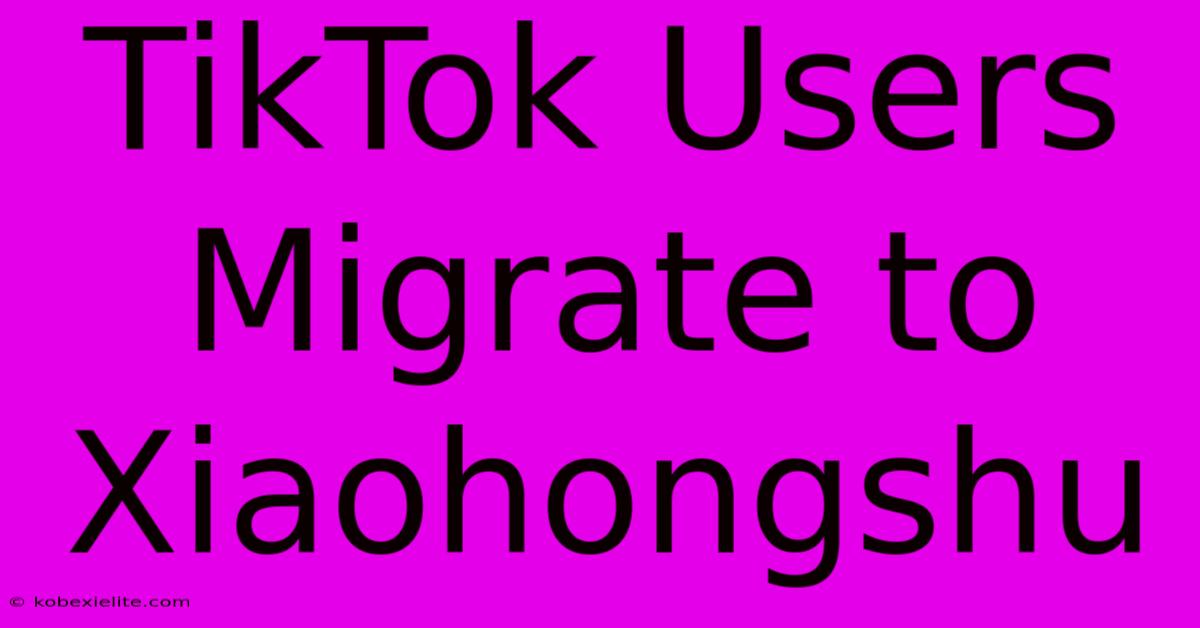 TikTok Users Migrate To Xiaohongshu