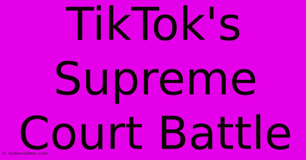 TikTok's Supreme Court Battle