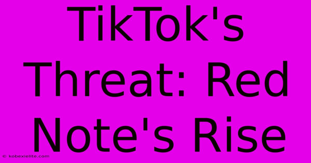 TikTok's Threat: Red Note's Rise