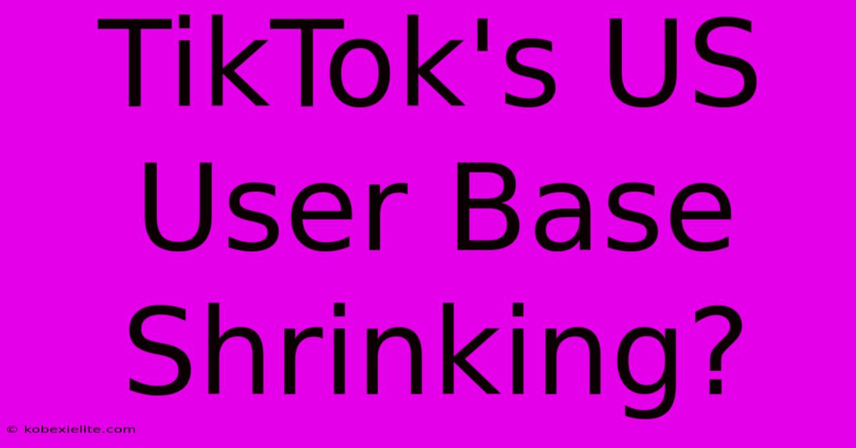 TikTok's US User Base Shrinking?