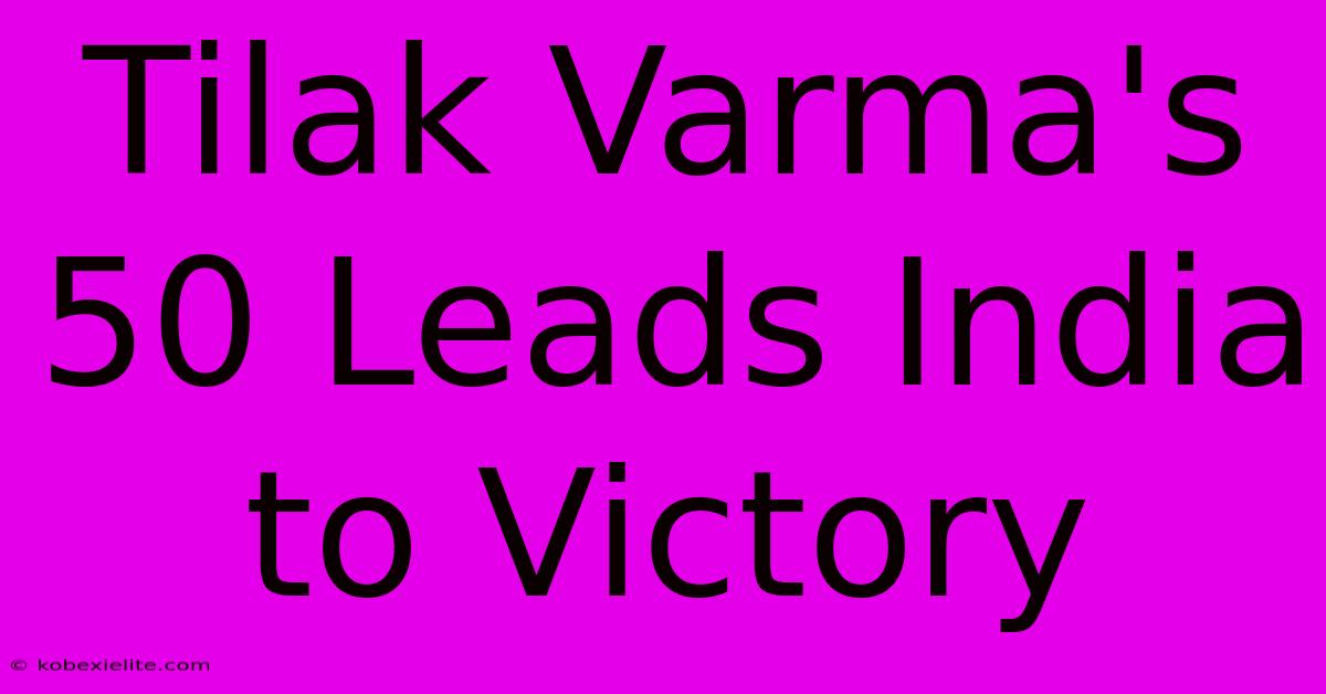 Tilak Varma's 50 Leads India To Victory