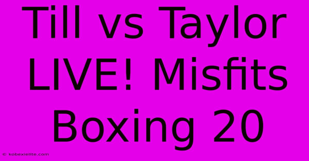 Till Vs Taylor LIVE! Misfits Boxing 20