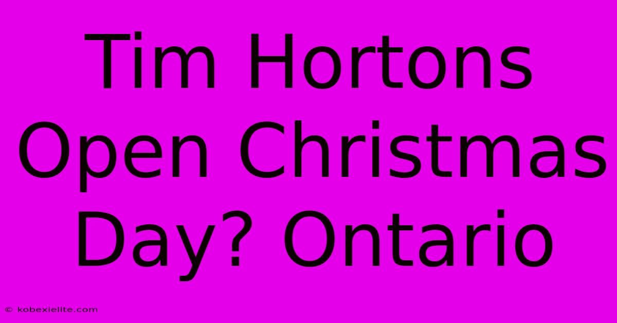 Tim Hortons Open Christmas Day? Ontario