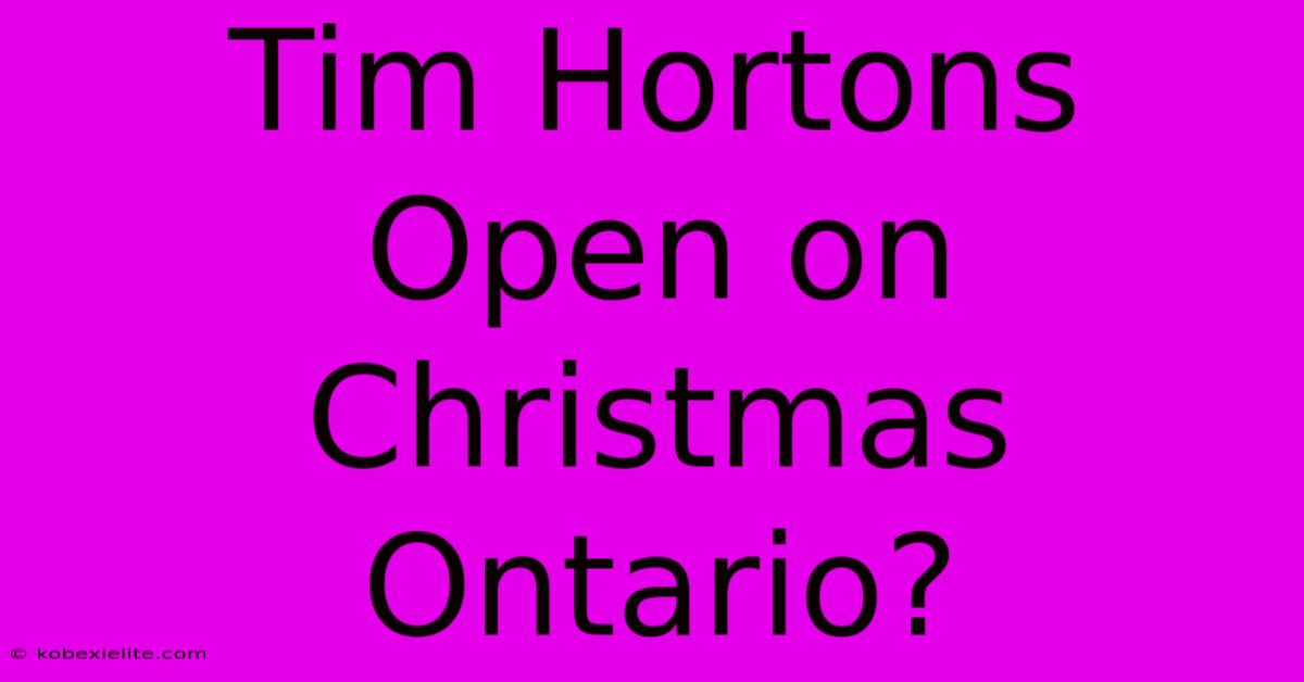 Tim Hortons Open On Christmas Ontario?