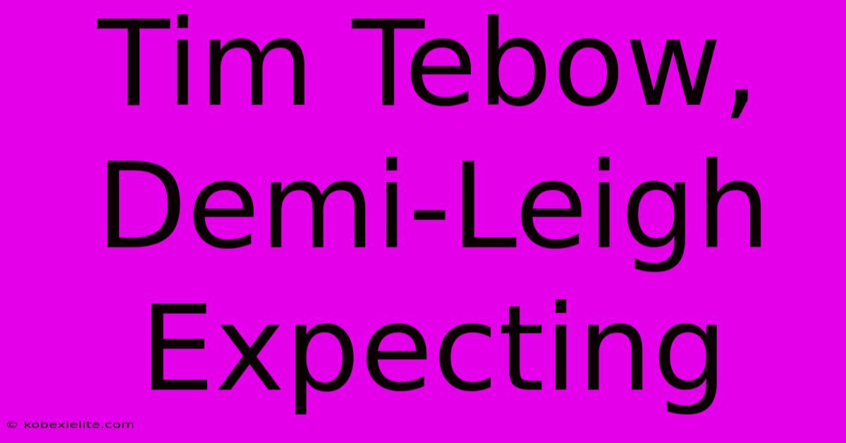 Tim Tebow, Demi-Leigh Expecting