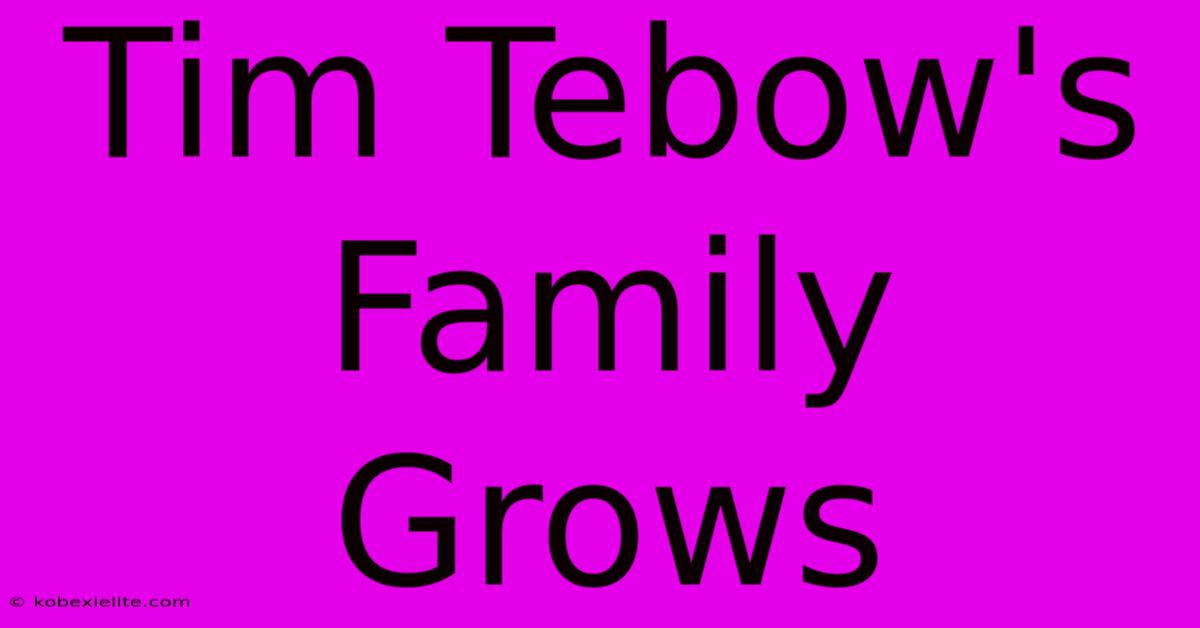 Tim Tebow's Family Grows