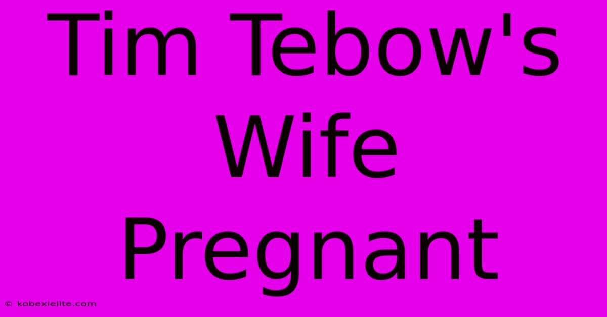 Tim Tebow's Wife Pregnant