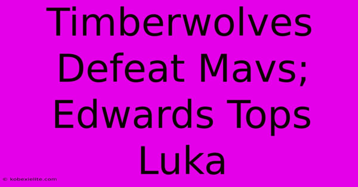 Timberwolves Defeat Mavs; Edwards Tops Luka