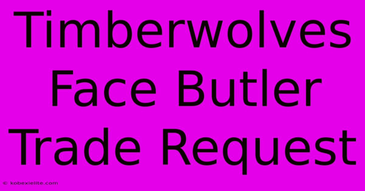 Timberwolves Face Butler Trade Request