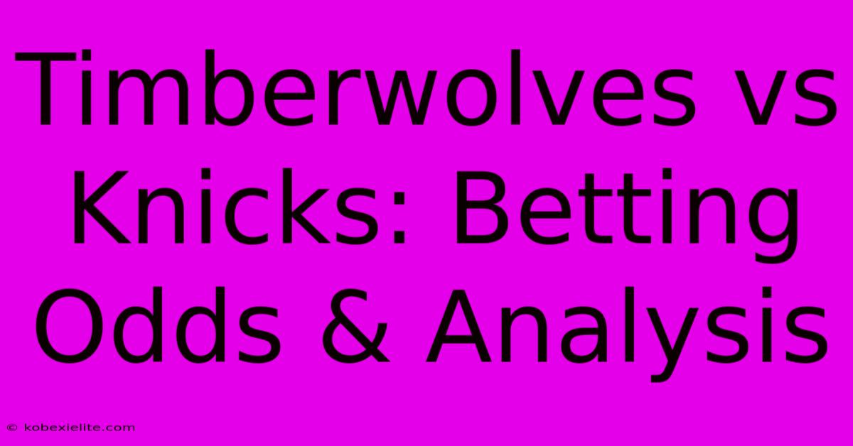 Timberwolves Vs Knicks: Betting Odds & Analysis