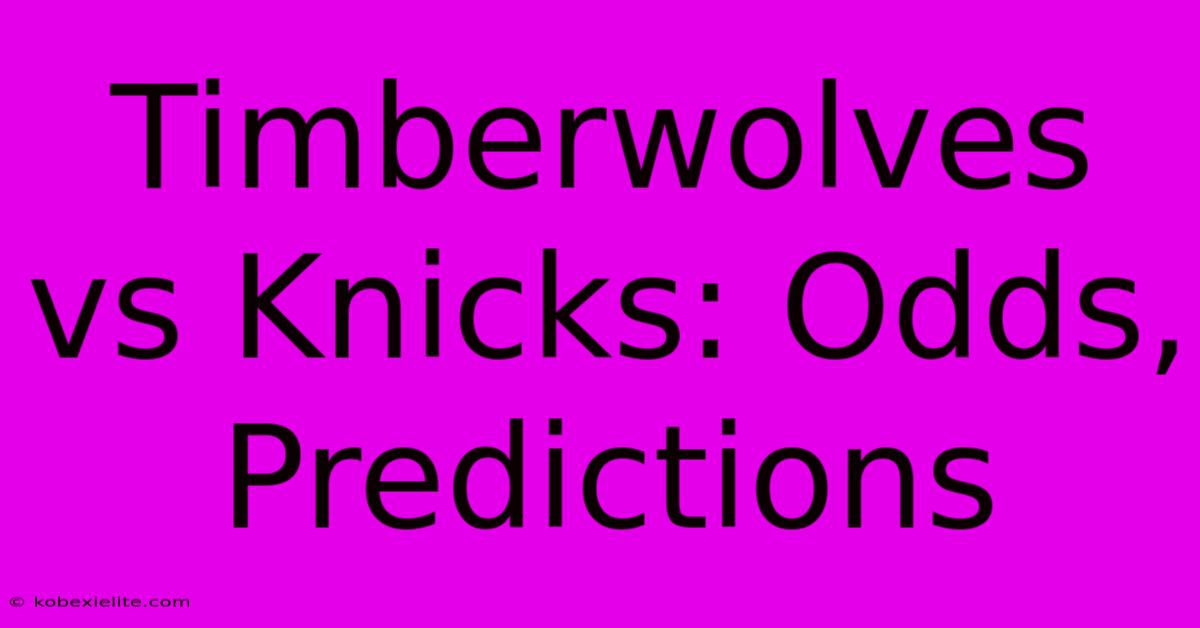 Timberwolves Vs Knicks: Odds, Predictions