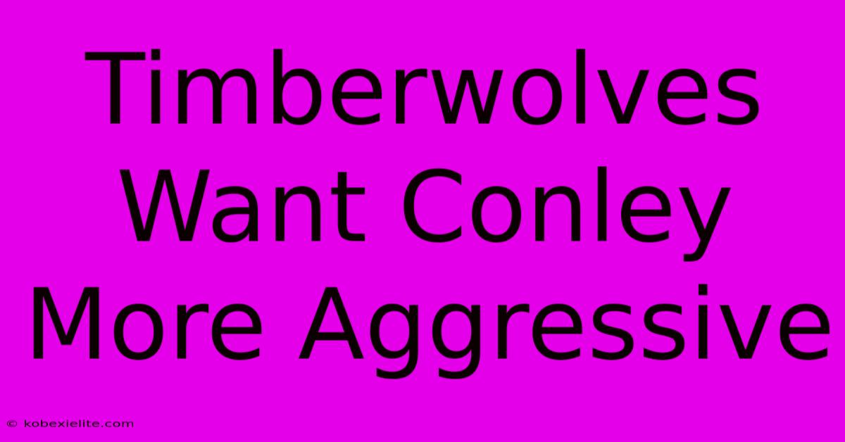 Timberwolves Want Conley More Aggressive