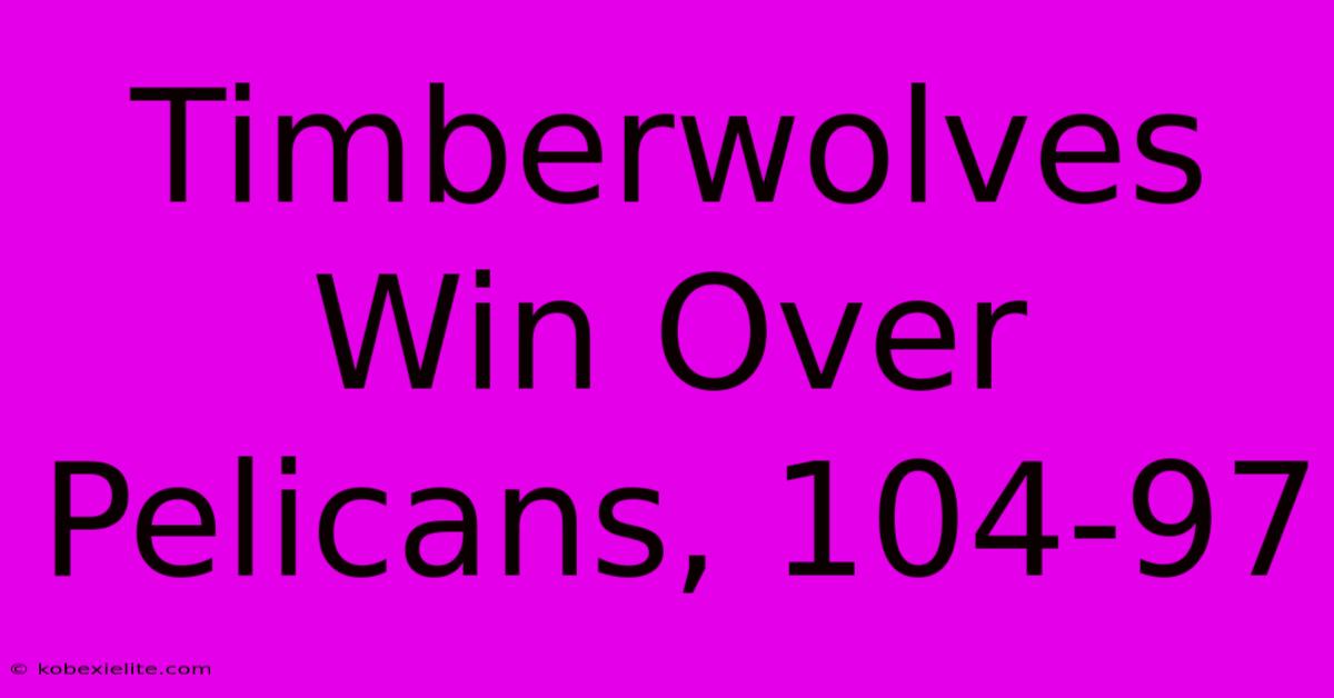 Timberwolves Win Over Pelicans, 104-97